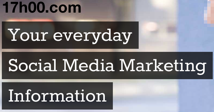 17h00_com_-_Your_everyday_Social_Media_Marketing_Information